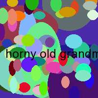 horny old grandmother